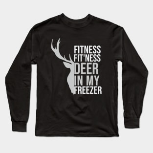 I'm Into Fitness Fit'Ness Deer In My Freezer Funny Hunte Long Sleeve T-Shirt